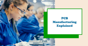 From Design to Assembly: How PCB Manufacturing Works